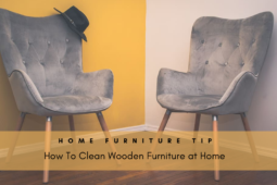 Home Furniture Tips - How To Clean Wooden Furniture at Home