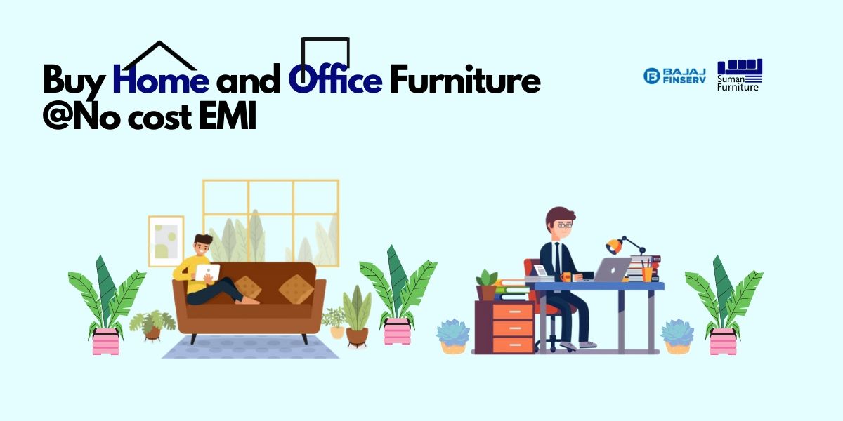 Buy Home/ Office Furniture @No cost EMI from Suman Furniture