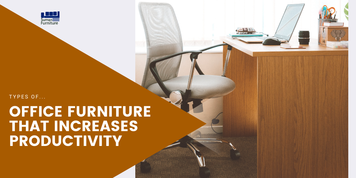 Types of Office Furniture That Increases Productivity