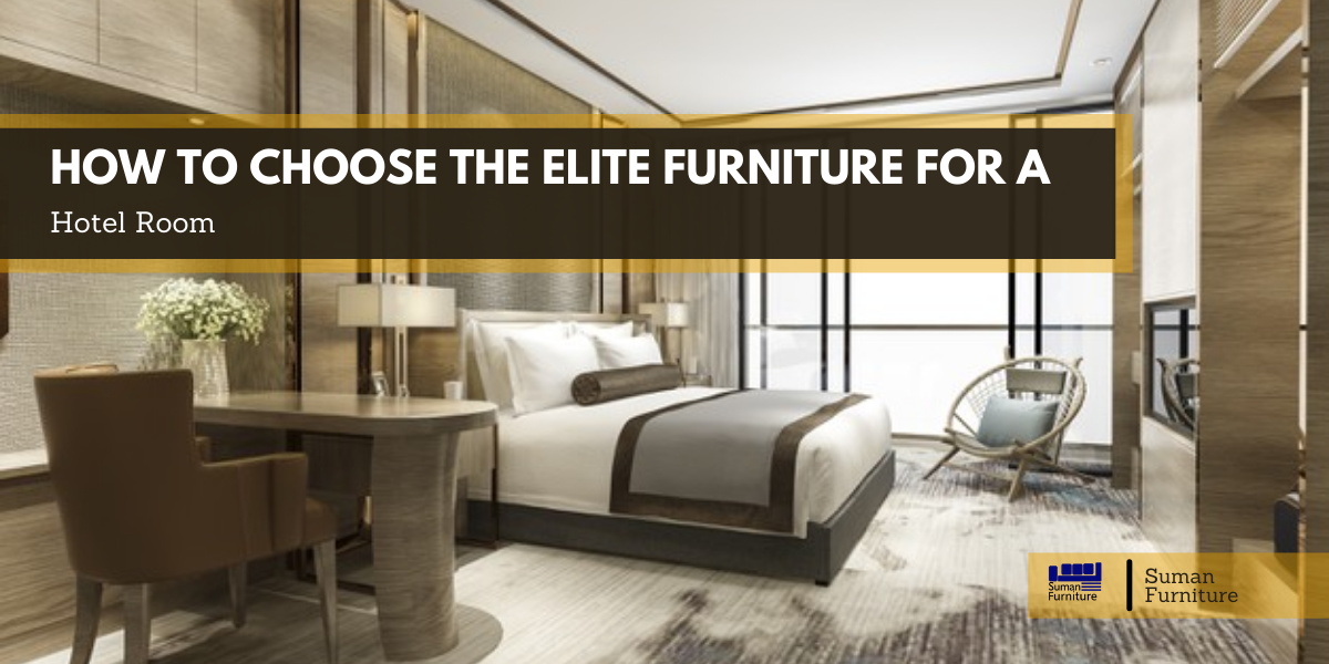 How to Choose the elite Furniture for a Hotel Room