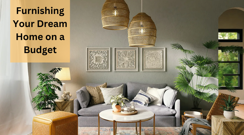 Ultimate Guide to Furnishing Your Dream Home on a Budget